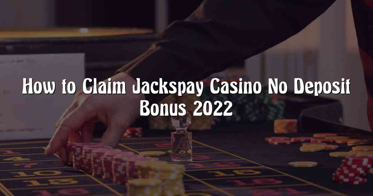 How to Claim Jackspay Casino No Deposit Bonus 2022