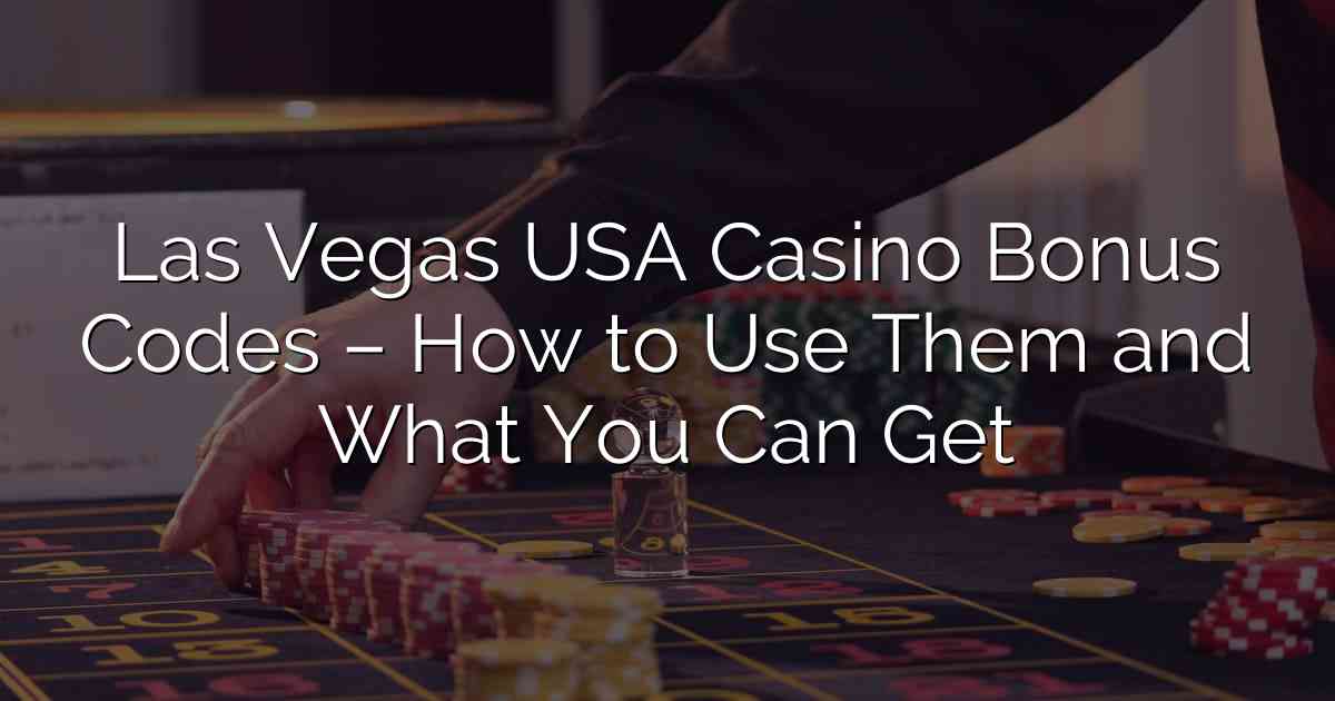 Las Vegas USA Casino Bonus Codes – How to Use Them and What You Can Get