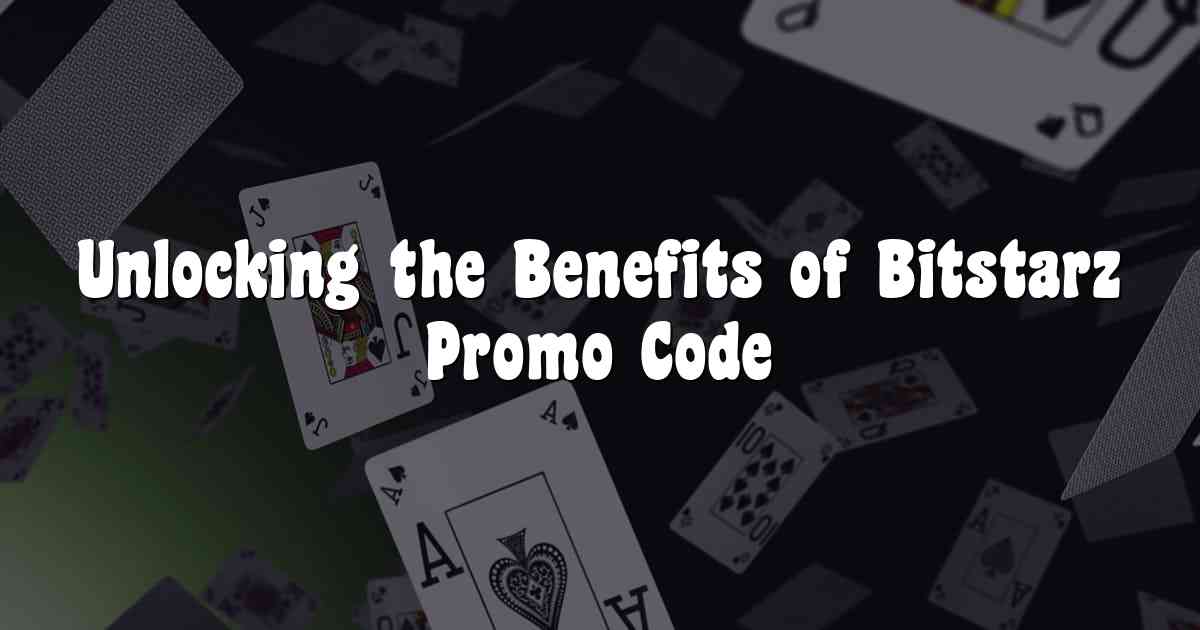 Unlocking the Benefits of Bitstarz Promo Code