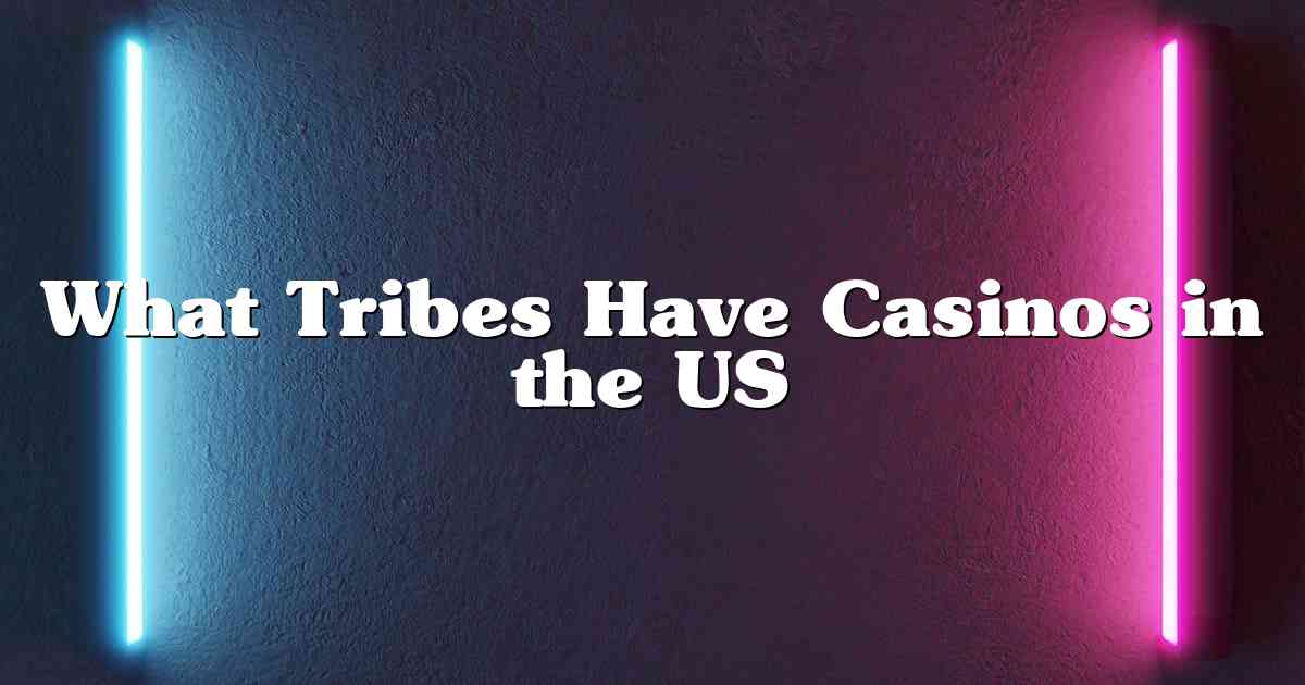 What Tribes Have Casinos in the US