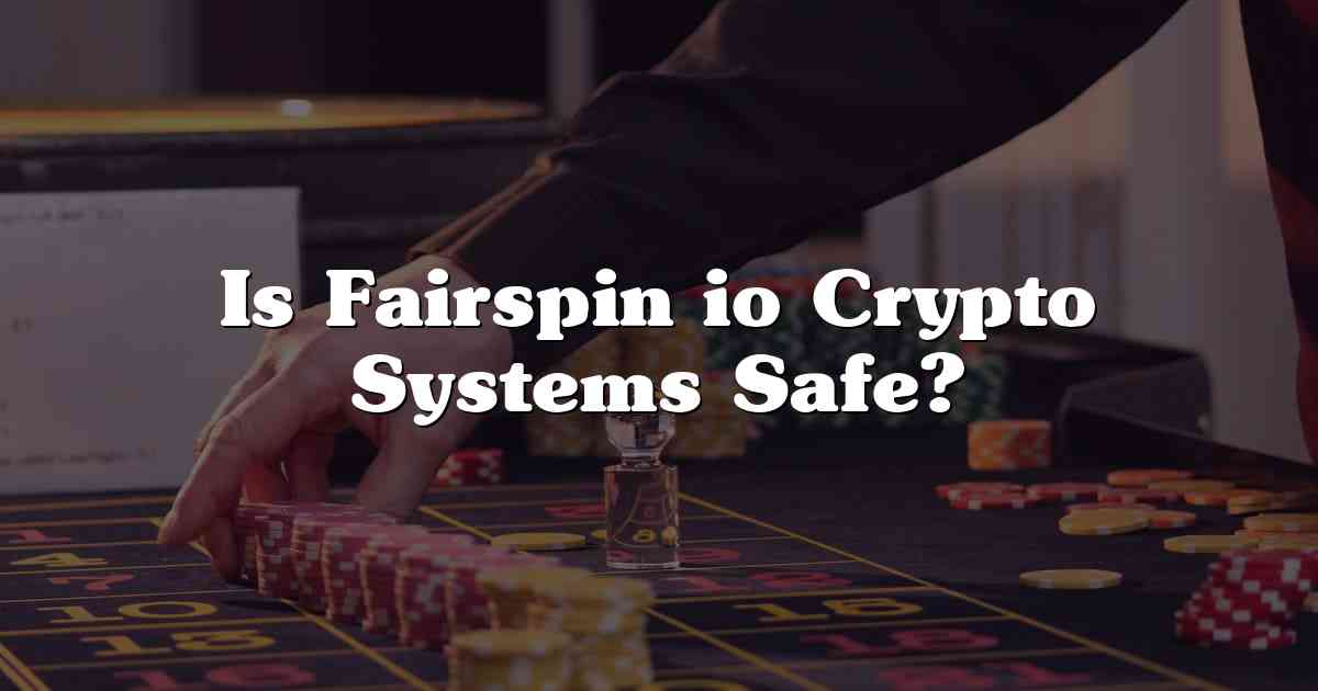 Is Fairspin io Crypto Systems Safe?