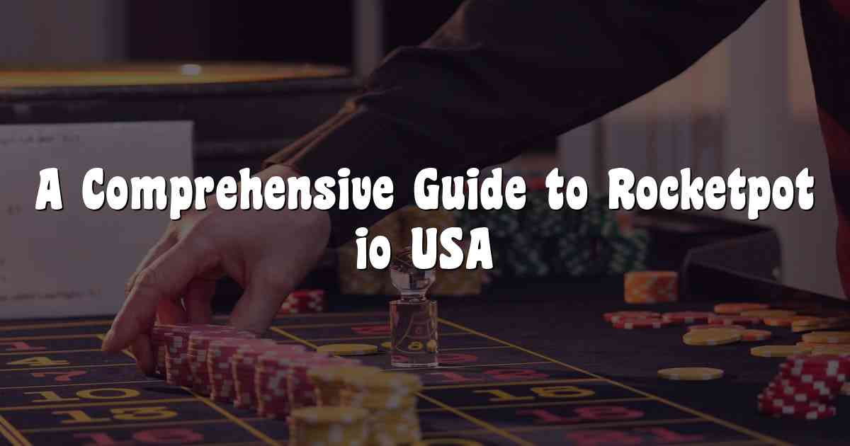 A Comprehensive Guide to Rocketpot io USA