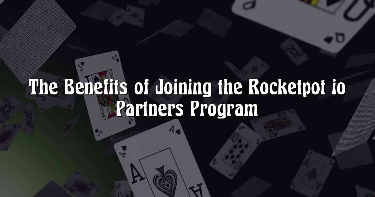 The Benefits of Joining the Rocketpot io Partners Program