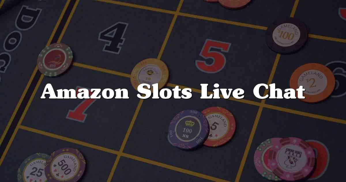 Amazon Slots Live Chat