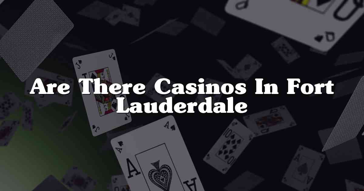 Are There Casinos In Fort Lauderdale