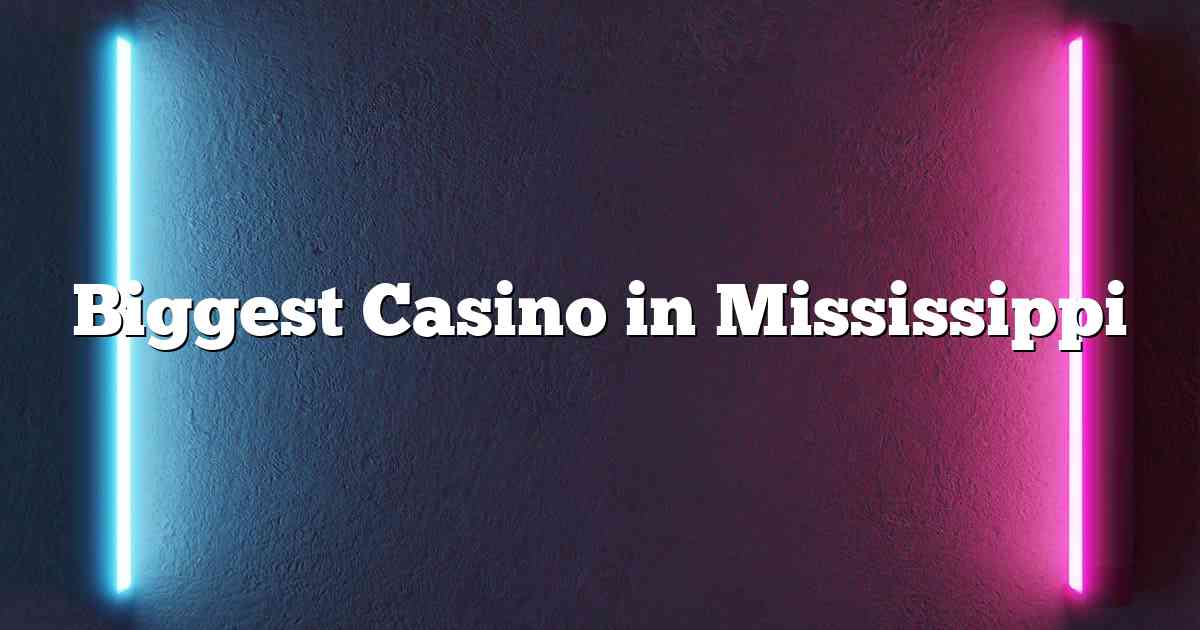 Biggest Casino in Mississippi