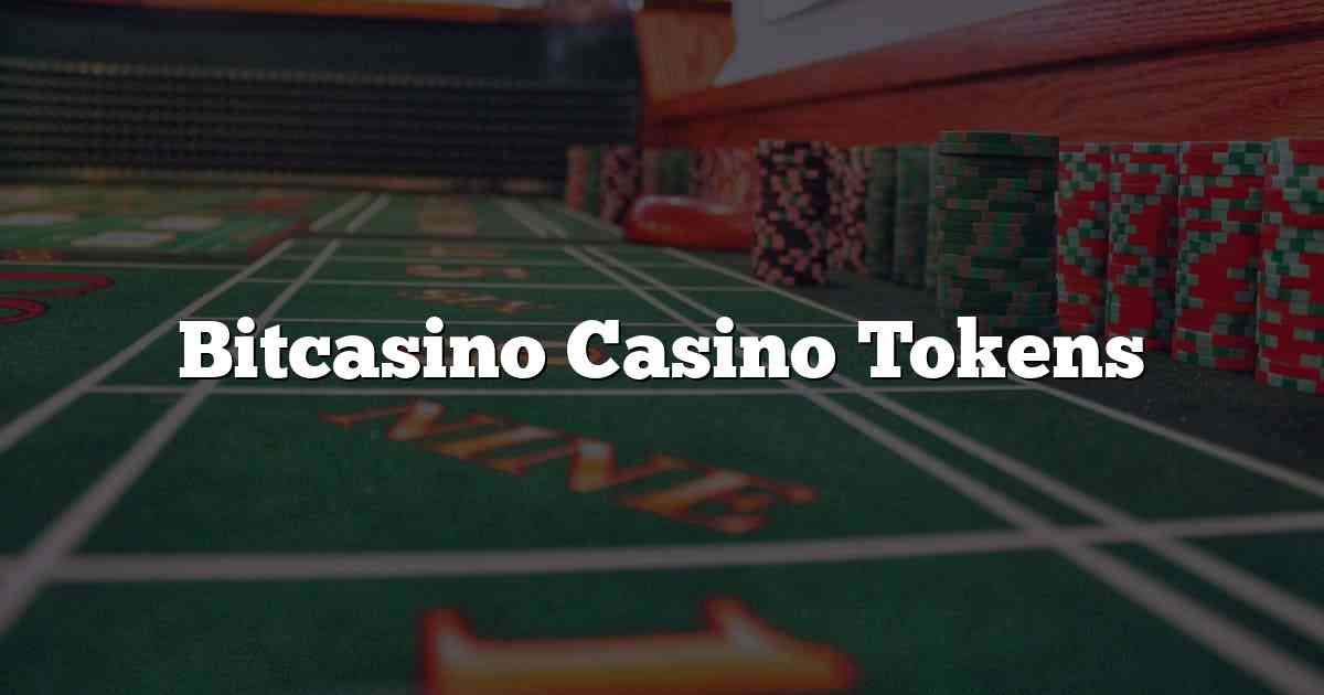 Bitcasino Casino Tokens