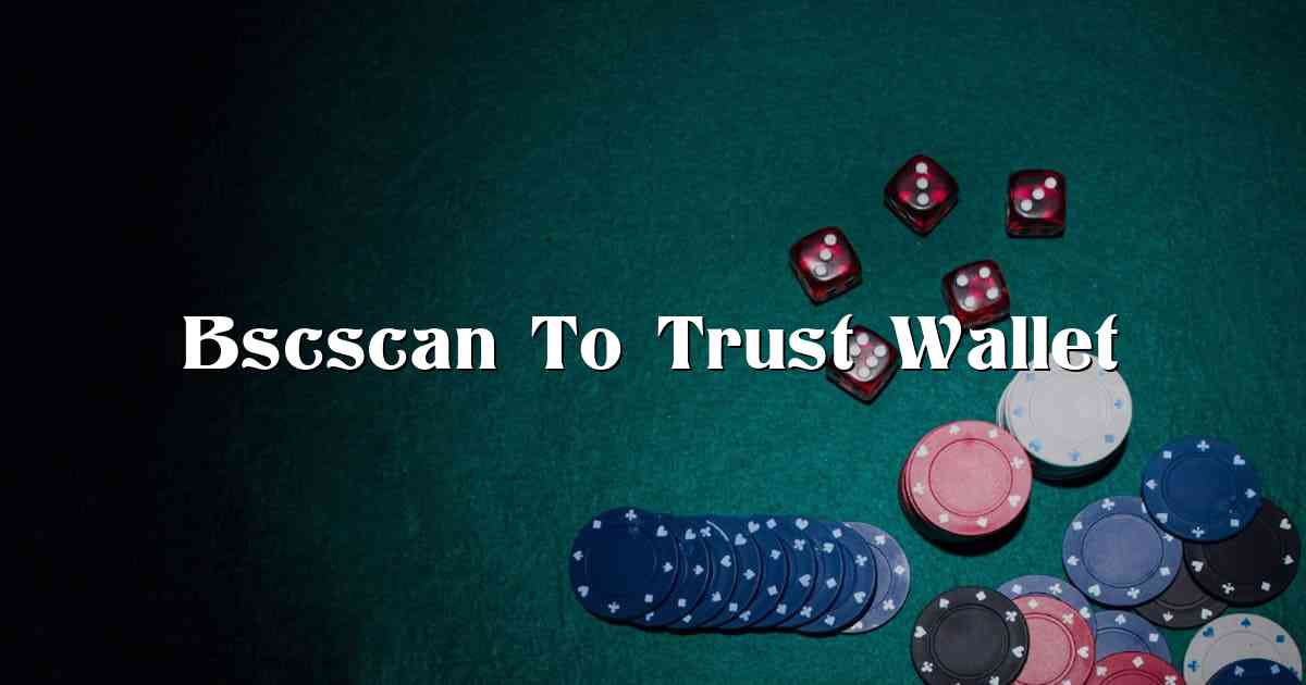 Bscscan To Trust Wallet
