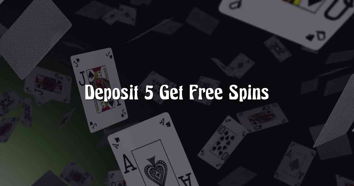 Deposit 5 Get Free Spins
