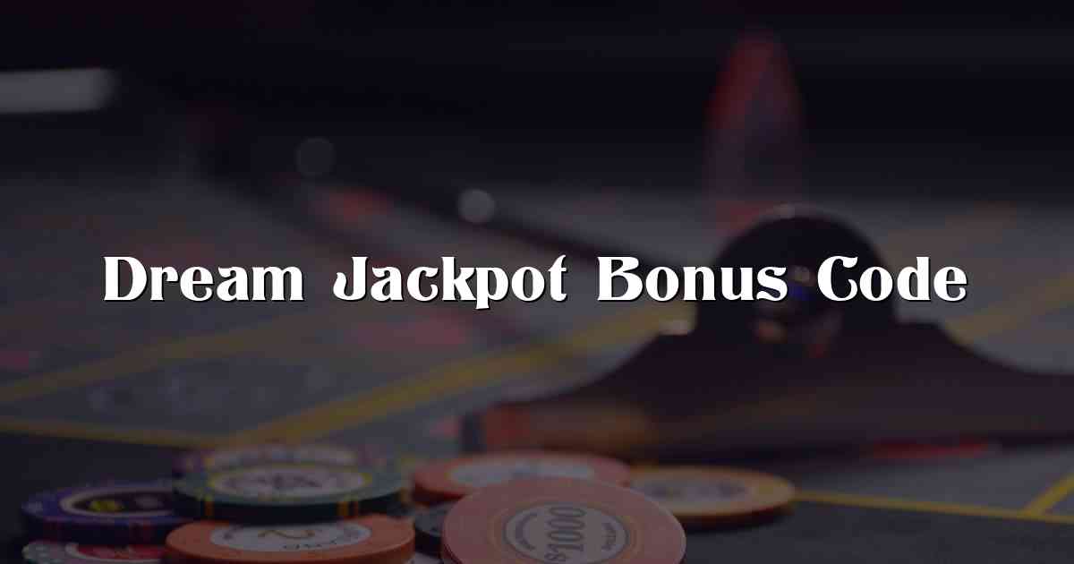 Dream Jackpot Bonus Code