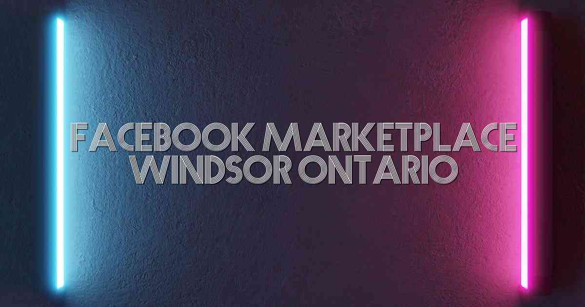 Facebook Marketplace Windsor Ontario