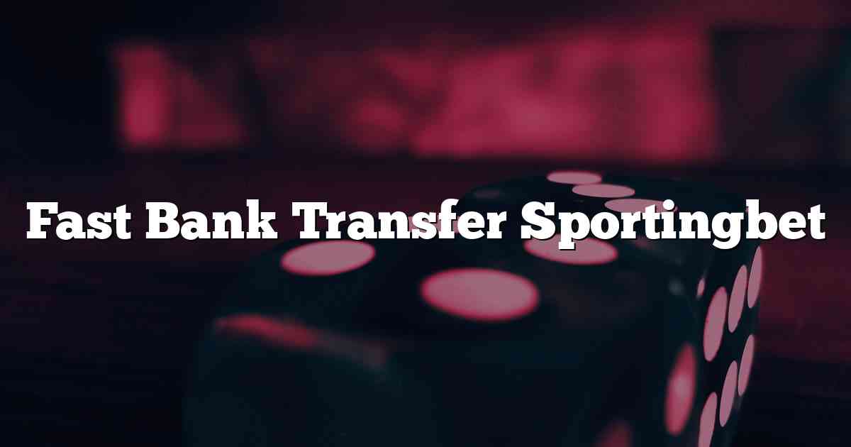 Fast Bank Transfer Sportingbet