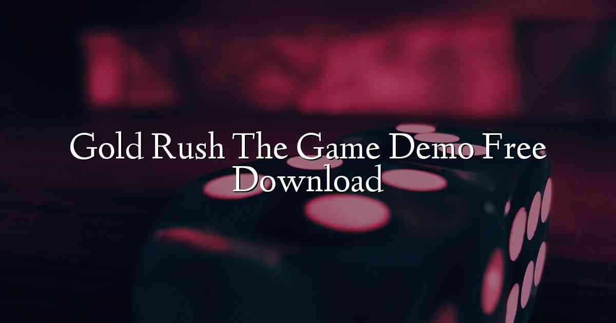 Gold Rush The Game Demo Free Download