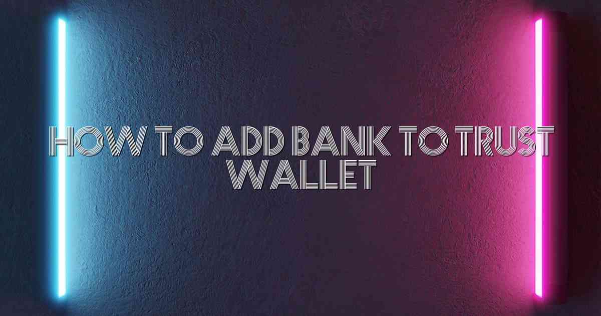 How To Add Bank To Trust Wallet