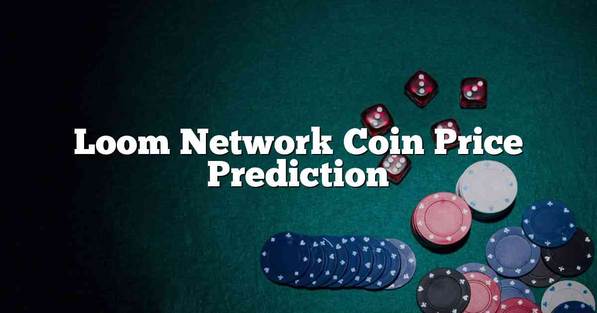 Loom Network Coin Price Prediction