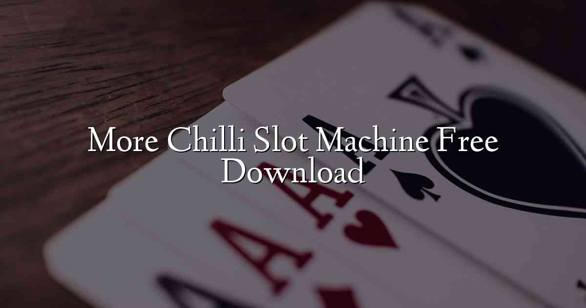 More Chilli Slot Machine Free Download