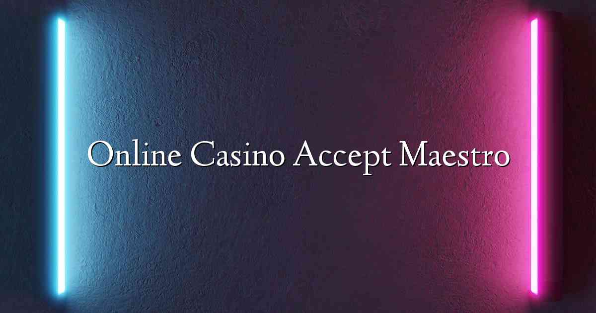 Online Casino Accept Maestro