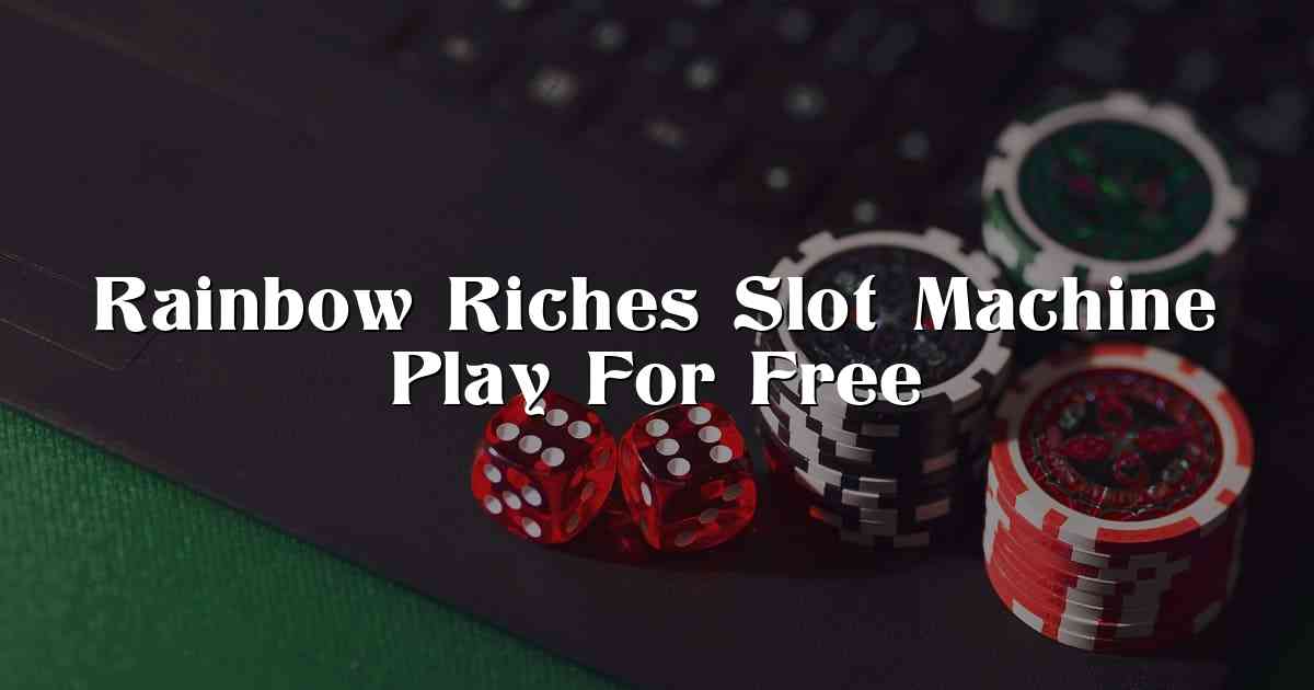 Rainbow Riches Slot Machine Play For Free