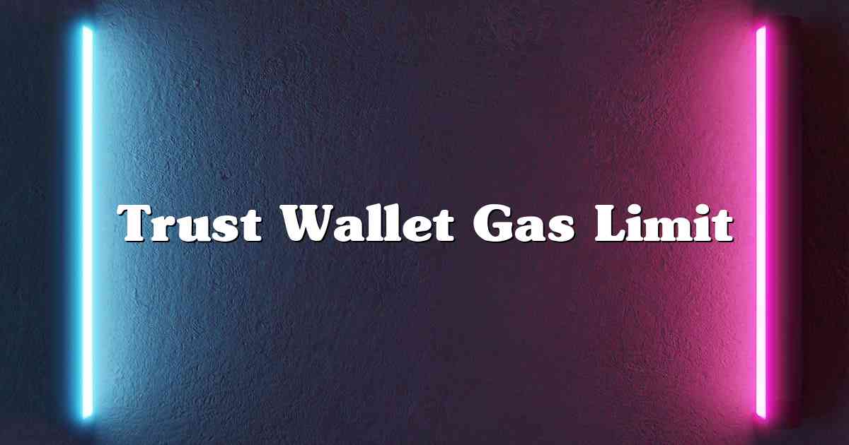 Trust Wallet Gas Limit