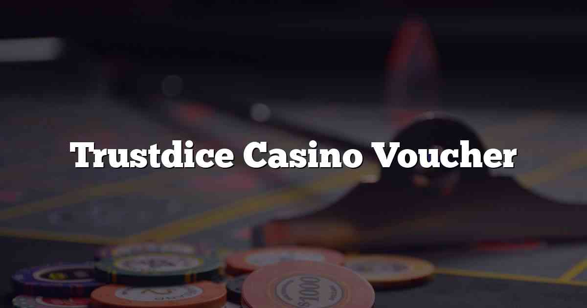 Trustdice Casino Voucher