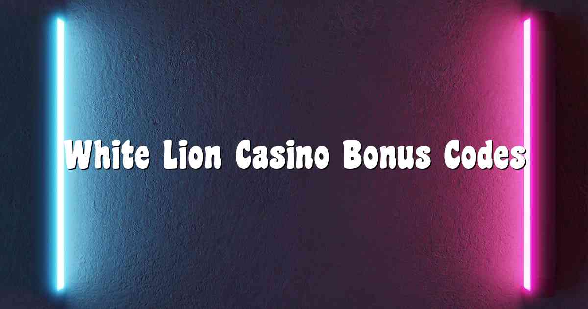 White Lion Casino Bonus Codes