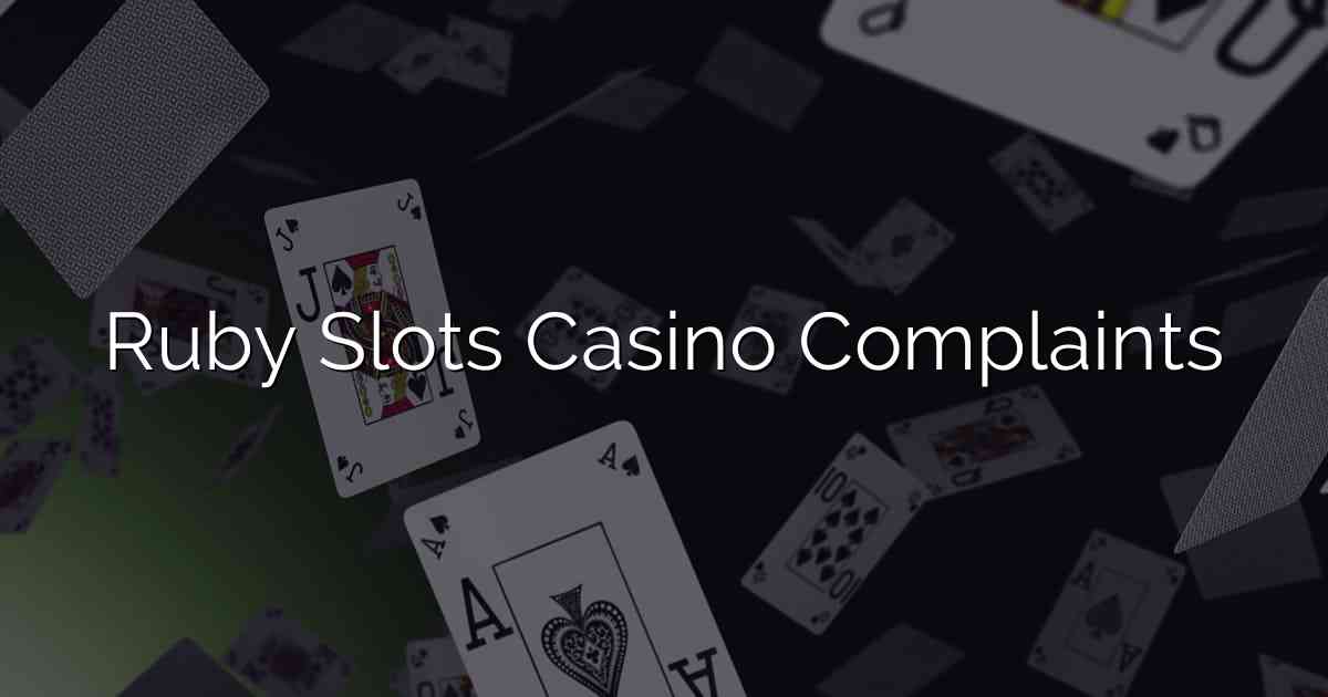 Ruby Slots Casino Complaints