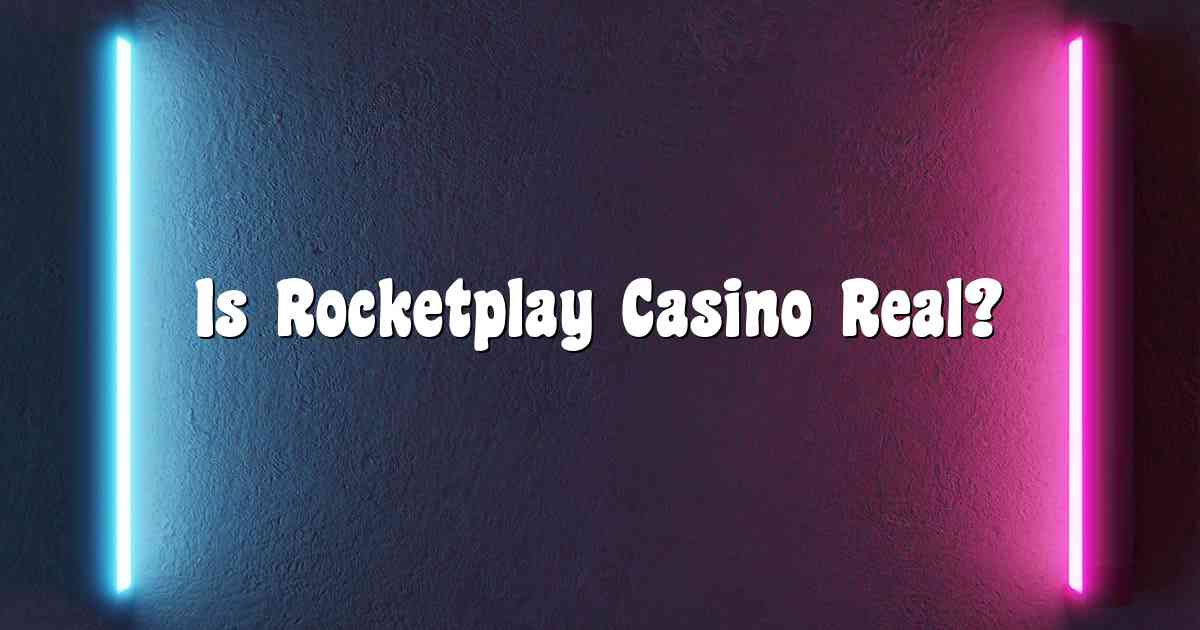 Is Rocketplay Casino Real?