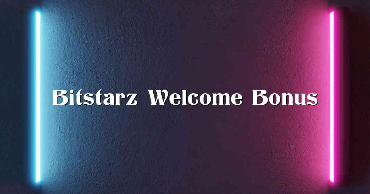 Bitstarz Welcome Bonus
