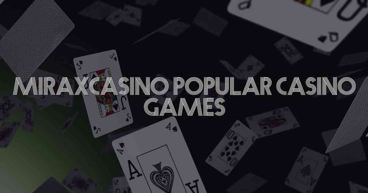 MiraxCasino Popular Casino Games